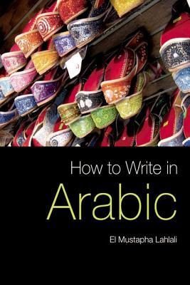 How to Write in Arabic El Mustapha Lahlali How to Write in Arabic El Mustapha Lahlali