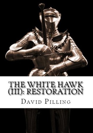 The White Hawk: Restoration (The White Hawk, #3) David Pilling The White Hawk: Restoration (The White Hawk, #3) David Pilling