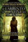 Il labirinto ai confini del mondo (Trilogia del mercante di Reliquie #3)