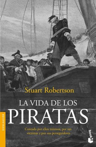 La vida de los piratas. Stuart Robertson La vida de los piratas. Stuart Robertson