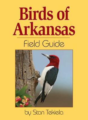 Birds of Arkansas Field Guide Stan Tekiela Birds of Arkansas Field Guide Stan Tekiela