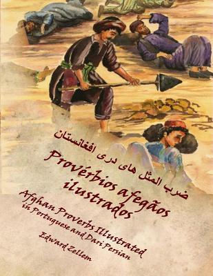 Proverbios Afegaos Ilustrados: Afghan Proverbs in Portuguese and Dari Persian Edward Zellem Proverbios Afegaos Ilustrados: Afghan Proverbs in Portuguese and Dari Persian Edward Zellem