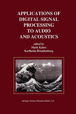 Applications of Digital Signal Processing to Audio and Acoustics Mark Kahrs Applications of Digital Signal Processing to Audio and Acoustics Mark Kahrs