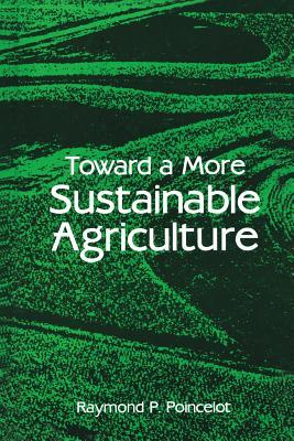 Toward a More Sustainable Agriculture Raymond P Poincelot Toward a More Sustainable Agriculture Raymond P Poincelot