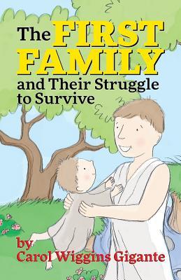 The First Family and Their Struggle to Survive Carol Wiggins Gigante The First Family and Their Struggle to Survive Carol Wiggins Gigante