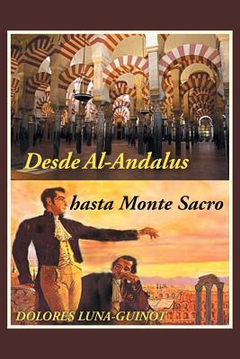 Desde Al-Andalus Hasta Monte Sacro Dolores Luna-Guinot Desde Al-Andalus Hasta Monte Sacro Dolores Luna-Guinot