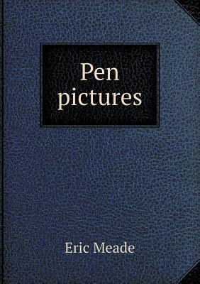 Pen Pictures Eric Meade Pen Pictures Eric Meade