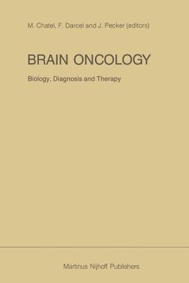 Brain Oncology Biology, Diagnosis and Therapy: An International Meeting on Brain Oncology, Rennes, France, September 4 5, 1986, Held Under the Auspices of the Ministry of National Education, the University of Rennes and the Regional Hospital Rennes M. Chatel Brain Oncology Biology, Diagnosis and Therapy: An International Meeting on Brain Oncology, Rennes, France, September 4 5, 1986, Held Under the Auspices of the Ministry of National Education, the University of Rennes and the Regional Hospital Rennes M. Chatel