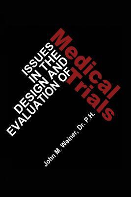 Issues in the Design and Evaluation of Medical Trials J W Weiner Issues in the Design and Evaluation of Medical Trials J W Weiner