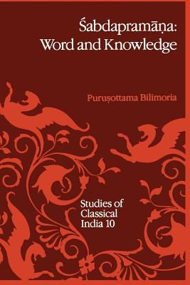 Śabdapramāṇa: Word and Knowledge Purushottama Bilimoria Śabdapramāṇa: Word and Knowledge Purushottama Bilimoria