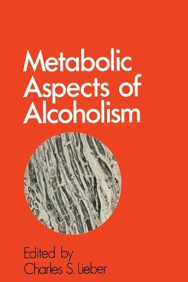 Metabolic Aspects of Alcoholism Charles S. Lieber Metabolic Aspects of Alcoholism Charles S. Lieber