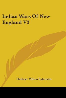 Indian Wars of New England V3 Herbert Milton Sylvester Indian Wars of New England V3 Herbert Milton Sylvester