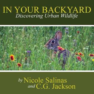 In Your Backyard: Discovering Urban Wildlife C G Jackson In Your Backyard: Discovering Urban Wildlife C G Jackson