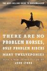 There Are No Problem Horses, Only Problem Riders Mary Twelveponies There Are No Problem Horses, Only Problem Riders Mary Twelveponies