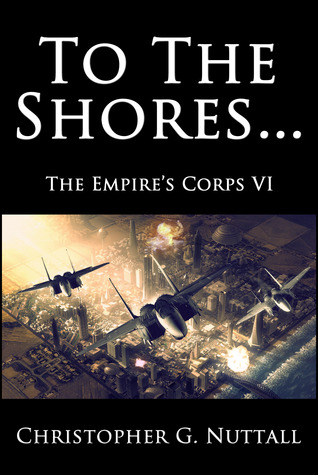 Empire Corps 06 - To the Shores - Christopher G. Nuttall