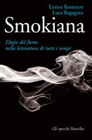 Smokiana: Elogio del fumo nella letteratura di tutti i tempi Enrico Remmert Smokiana: Elogio del fumo nella letteratura di tutti i tempi Enrico Remmert