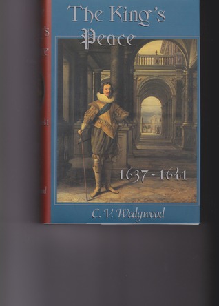 The Kings Peace, 1637-1641 C.V. Wedgwood The Kings Peace, 1637-1641 C.V. Wedgwood