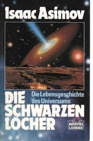 Die schwarzen Löcher: Die Lebensgeschichte des Universums Isaac Asimov Die schwarzen Löcher: Die Lebensgeschichte des Universums Isaac Asimov