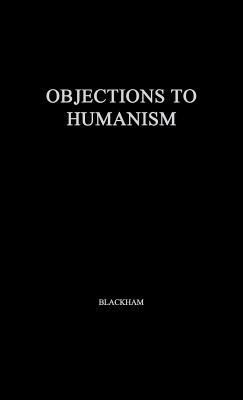 Objections to Humanism H.J. Blackham Objections to Humanism H.J. Blackham