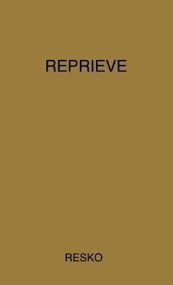 Reprieve: The Testament of John Resko John Resko Reprieve: The Testament of John Resko John Resko