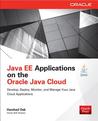 Java Ee Applications on Oracle Java Cloud: Develop, Deploy, Monitor, and Manage Your Java Cloud Applications: Develop, Deploy, Monitor, and Manage Your Java Cloud Applications