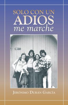 Solo Con Un Adios - Me Marche Jeronimo Duran Garcia Solo Con Un Adios - Me Marche Jeronimo Duran Garcia