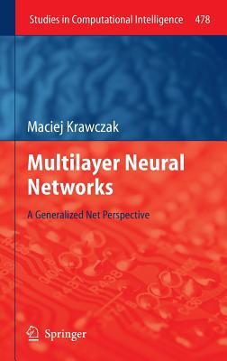 Multilayer Neural Networks: A Generalized Net Perspective Maciej Krawczak Multilayer Neural Networks: A Generalized Net Perspective Maciej Krawczak