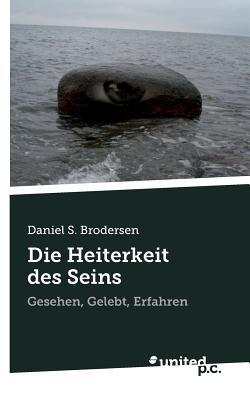 Die Heiterkeit des Seins Daniel S. Brodersen Die Heiterkeit des Seins Daniel S. Brodersen
