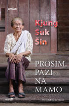 Prosim, pazi na mamo Kyung-sook Shin Prosim, pazi na mamo Kyung-sook Shin