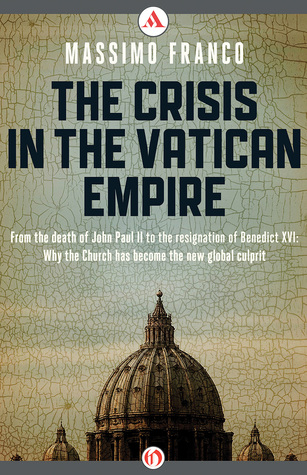 the crisis in the vatican empire: from the death of john paul ii