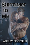 Surrender To Me (Surrender, #1)