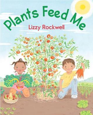 Plants Feed Me By Lizzy Rockwell Reviews Discussion Bookclubs Lists