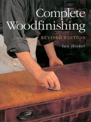 Complete Woodfinishing: Revised Edition Ian Hosker Complete Woodfinishing: Revised Edition Ian Hosker