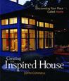 Creating the Inspired House: Discovering Your Place Called Home Creating the Inspired House: Discovering Your Place Called Home