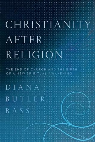 Christianity After Religion by Diana Butler Bass Christianity After Religion by Diana Butler Bass