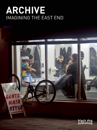 Archive: Imagining the East End: A Photographic Discourse Nick Haeffner Archive: Imagining the East End: A Photographic Discourse Nick Haeffner
