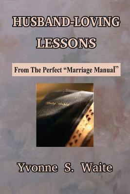 Husband-Loving Lessons Yvonne S. Waite Husband-Loving Lessons Yvonne S. Waite