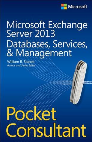 Microsoft Exchange Server 2013 Pocket Consultant: Databases, Services, & Management