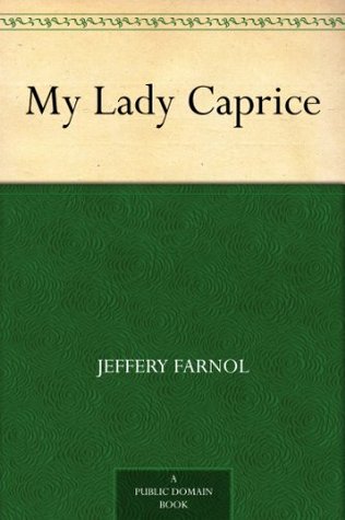 My Lady Caprice Jeffery Farnol My Lady Caprice Jeffery Farnol