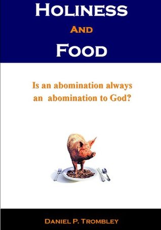Holiness and Food Daniel Trombley Holiness and Food Daniel Trombley