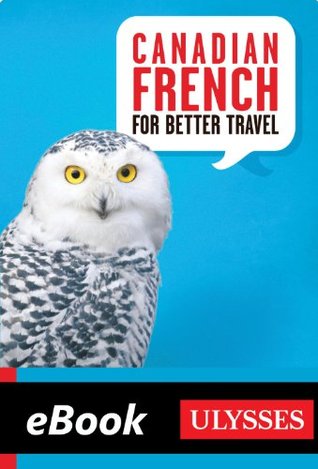 Canadian French for Better Travel (Ulysses Digital Phrasebook ebook) Pierre Corbeil Canadian French for Better Travel (Ulysses Digital Phrasebook ebook) Pierre Corbeil