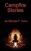 Campfire Stories Michael P. Dunn Campfire Stories Michael P. Dunn