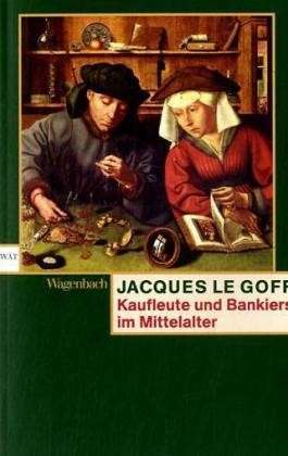 Kaufleute und Bankiers im Mittelalter Jacques Le Goff Kaufleute und Bankiers im Mittelalter Jacques Le Goff