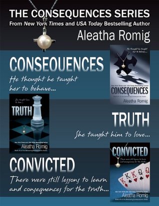 The Consequences Series Part 1 (Consequences, #1-3) by Aleatha Romig