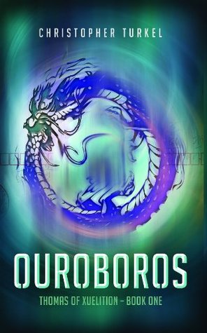 Ouroboros: Thomas of Xuelition (Volume 1) Christopher Turkel Ouroboros: Thomas of Xuelition (Volume 1) Christopher Turkel