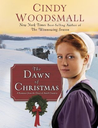 The Dawn of Christmas: A Romance from the Heart of Amish Country Cindy Woodsmall The Dawn of Christmas: A Romance from the Heart of Amish Country Cindy Woodsmall