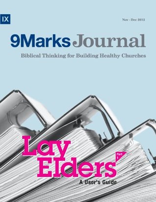 Lay Elders: A Users Guide, Part 1 (9Marks Journal) Jeramie Rinne Lay Elders: A Users Guide, Part 1 (9Marks Journal) Jeramie Rinne
