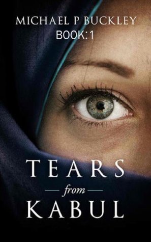 Tears from Kabul Michael P. Buckley Tears from Kabul Michael P. Buckley
