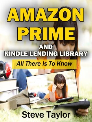 Amazon Prime and Kindle Lending Library. All There is to Know Steve Taylor Amazon Prime and Kindle Lending Library. All There is to Know Steve Taylor