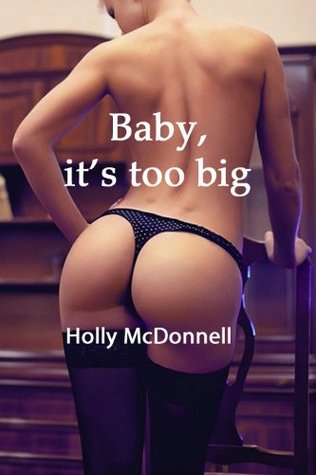 Baby, Its Too Big! Holly McDonnell Baby, Its Too Big! Holly McDonnell
